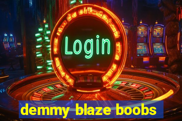 demmy blaze boobs